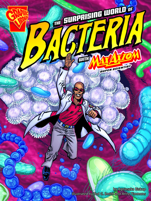 Title details for The Surprising World of Bacteria with Max Axiom, Super Scientist by Anne Timmons - Available